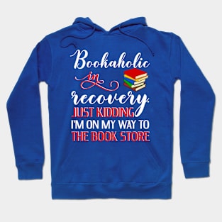 Bookaholic In Recovery Funny Book Lover Shirt Hoodie